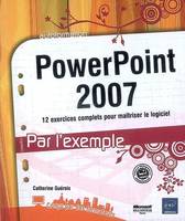 PowerPoint 2007 - 12 exercices complets pour maîtriser le logiciel, 12 exercices complets pour maîtriser le logiciel