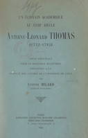 Un écrivain académique au XVIIIe siècle, Antoine Léonard Thomas (1732-1785), Thèse principale pour le Doctorat ès lettres présentée à la Faculté des lettres de l'Université de Lille