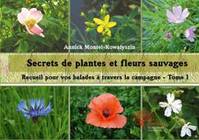Tome 1, Secrets de plantes et fleurs sauvages, Recueil pour vos balades à travers la campagne- Tome 1