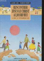 Rencontrer Jésus le Christ aujourd'hui, lire l'Évangile