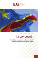 La CONGOLITÉ :, Unicité et exclusivité de la nationalité congolaise à l'épreuve de la réalité