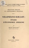 Armature urbaine et aménagement régional (4). Villeneuve-sur-Lot : étude d'économie urbaine