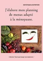 J'élabore mon planning de menus adapté à la ménopause., -