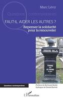 Faut-il aider les autres ?, Repenser la solidarité pour la renouveler