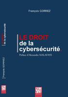 Le droit de la cybersécurité, Guide des étapes réglementaires pour protéger les données et les systèmes d'information