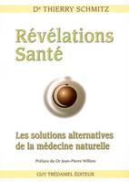 Révélations Santé - Les solutions alternatives de la médecine naturelle, les solutions alternatives de la médecine naturelle