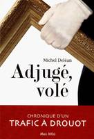 Adjuge, vole, Chronique d'un trafic à Drouot