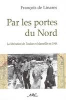 Par les portes du Nord - la Libération de Toulon et Marseille en 1944, la Libération de Toulon et Marseille en 1944