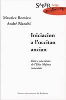 Iniciacion a l'occitan ancian/Initiation à l'ancien occitan, dètz e nòu tèxtes de l'Edad mejana commentats