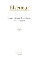 Elseneur, n°28, L'Anti-critique des écrivains au XIXe siècle