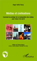 Médias et civilisations, Comment se protéger de la manipulation des médias pour mieux s'en servir