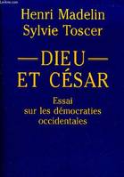 Dieu et César / essai sur les démocraties occidentales, essai sur les démocraties occidentales