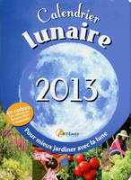 Calendrier lunaire 2013, Pour mieux jardiner avec la lune