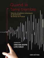 Quand la Terre tremble. Séismes et éruptions volcaniques et glissements de terrain en France