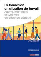 La formation en situation de travail, Agents, managers et systèmes au coeur du dispositif