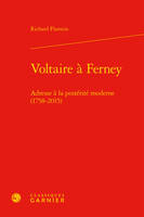 Voltaire à Ferney, Adresse à la postérité moderne, 1758-2015