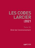 Les codes Larcier, 7, Code Larcier - Tome VII - Droit de l'environnement, À jour au 1<sup>er</sup> mars 2021