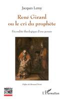 René Girard ou Le cri du prophète, Fécondité théologique d'une pensée