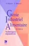 Génie industriel alimentaire., Tome II, Techniques séparatives, Génie industriel alimentaire, Techniques séparatives
