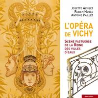 L'Opéra de Vichy - Scène fastueuse de la Reine des villes d'