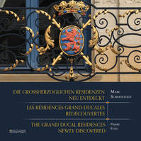 Die großherzoglichen Residenzen - Les résidences grand-ducales - The grand ducal residences, neu entdeckt - redécouvertes - newly discovered