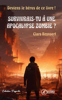 Survivrais-tu à une apocalypse zombie ? - deviens le héros de ce livre !