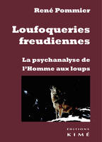 Loufoqueries freudiennes. La psychanalyse de l'Homme aux loups, La psychanalyse de l'homme aux loups