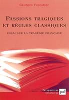 Passions tragiques et regles classiques, essai sur la tragédie française