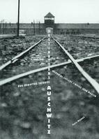 Destination auschwitz, [exposition], 30 avril-13 octobre 2002