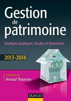 Gestion de patrimoine - 2013-2014 - 4e éd. - Stratégies juridiques, fiscales et financières, Stratégies juridiques, fiscales et financières