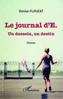 Journal d'E., Un dessein, un destin - Roman