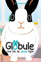 Globule, une vie de jeune lapin, Une vie de jeune lapin