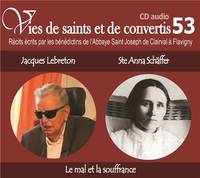 CD - vies de saints et convertis 53 Jacques lebreton - sainte Anna Schäfer - le mal & la souffrance - CD353