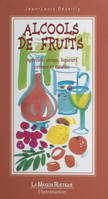 Alcools de fruits, Apéritifs, sirops, liqueurs, crèmes et ratafias