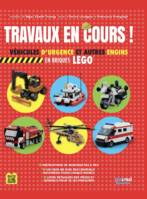 TRAVAUX EN COURS ! VEHICULES DE SECOURS ET AUTRES ENGINS EN BRIQUES LEGO