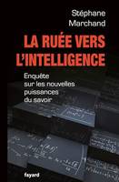 La Ruée vers l'intelligence, Enquête sur les nouvelles puissances du savoir