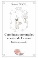 Mon recueil de poèmes, 1, Chroniques provençales au cœur de Luberon., Passions provençales