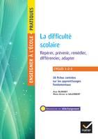 Enseigner - Cycles 1 à 3 - La difficulté scolaire Repérer, prévenir, remédier, différencier, adapter