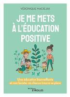 Je me mets à l'éducation positive, Une éducation bienveillante et non laxiste, où chacun trouve sa place