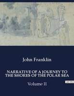 NARRATIVE OF A JOURNEY TO THE SHORES OF THE POLAR SEA, Volume II