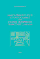 Savoir géographique et cartographie dans l'espace germanique protestant (1520-1620)