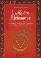 La quête alchimique, 68 lois pour avancer avec confiance dans le labyrinthe hermétique.