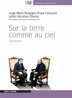 Sur la terre comme au ciel, La famille, la foi, le rôle de l'Eglise au XXIe siècle : les convictions du pape François