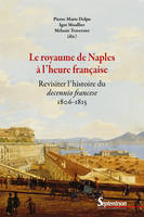 Le royaume de Naples à l'heure française, Revisiter l'histoire du decennio francese (1806-1815)