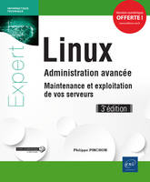 LINUX - ADMINISTRATION AVANCEE - MAINTENANCE ET EXPLOITATION DE VOS SERVEURS (3E EDITION)