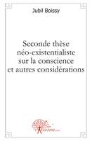 Seconde thèse néo-existentialiste sur la conscience et autres considérations