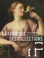 La fabrique des collections, 10 ans d'acquisitions au musée des beaux-arts de dijon, 2010-2020