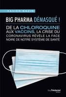 Big Pharma démasqué ! De la chloroquine aux vaccins, la face noire de notre système de santé, De la chloroquine aux vaccins, la crise coronavirus révèle la face noire de notre système de santé