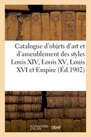 Catalogue d'objets d'art et d'ameublement des styles Louis XIV, Louis XV, Louis XVI et Empire, tableaux, tapisseries de Bruxelles et d'Aubusson, décorations par Pillement et d'après Boucher