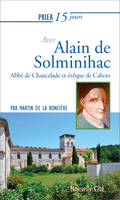 Prier 15 jours avec Alain de Solminihac, Abbé de Chancelade et évêque de Cahors